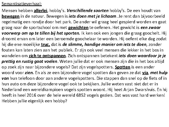 Semantisatieverhaal: Mensen hebben allerlei, hobby’s. Verschillende soorten hobby's. De een houdt van bewegen in