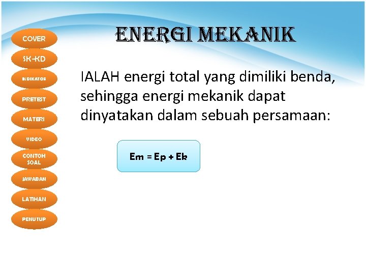 COVER ENERGI MEKANIK SK-KD INDIKATOR PRETEST MATERI IALAH energi total yang dimiliki benda, sehingga