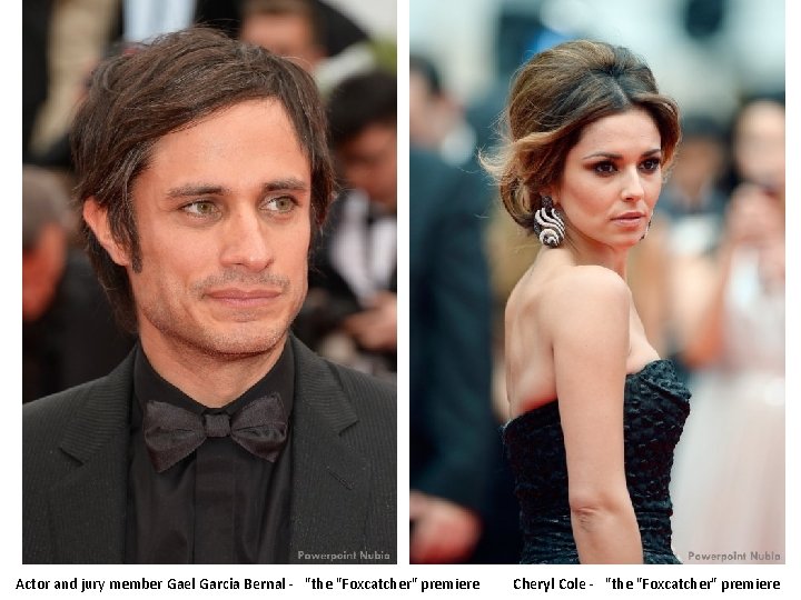 Actor and jury member Gael Garcia Bernal - "the "Foxcatcher" premiere Cheryl Cole -