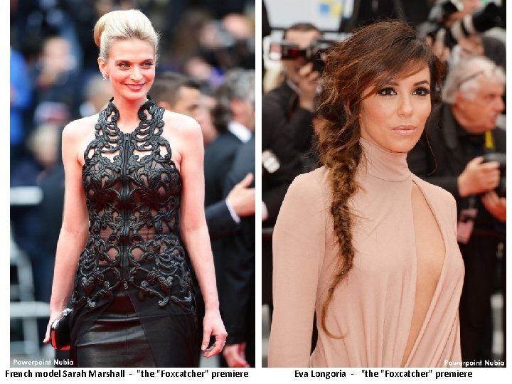 French model Sarah Marshall - "the "Foxcatcher" premiere Eva Longoria - "the "Foxcatcher" premiere