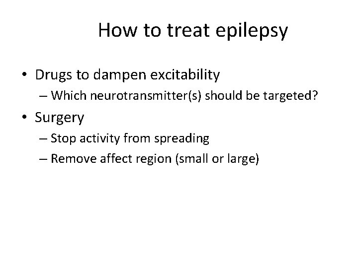 How to treat epilepsy • Drugs to dampen excitability – Which neurotransmitter(s) should be