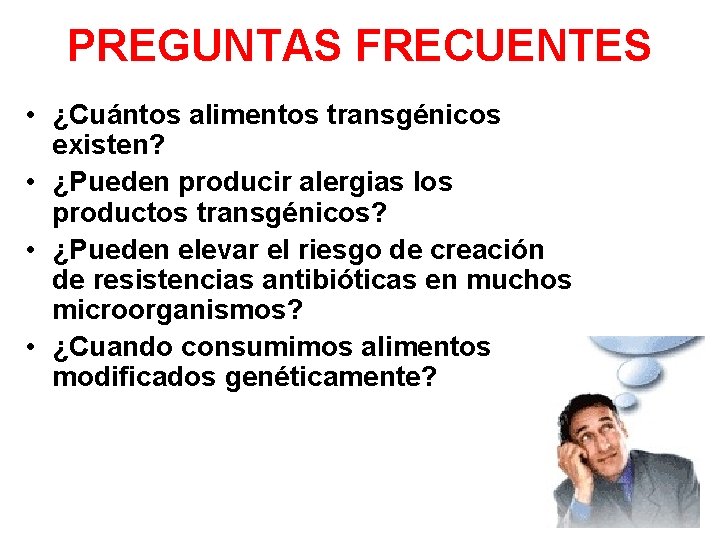 PREGUNTAS FRECUENTES • ¿Cuántos alimentos transgénicos existen? • ¿Pueden producir alergias los productos transgénicos?