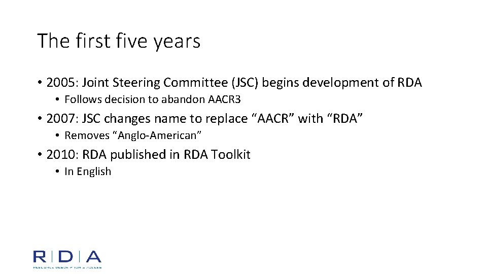 The first five years • 2005: Joint Steering Committee (JSC) begins development of RDA