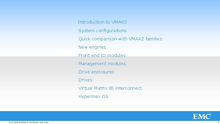 Introduction to VMAX 3 System configurations Quick comparison with VMAX 2 families New engines