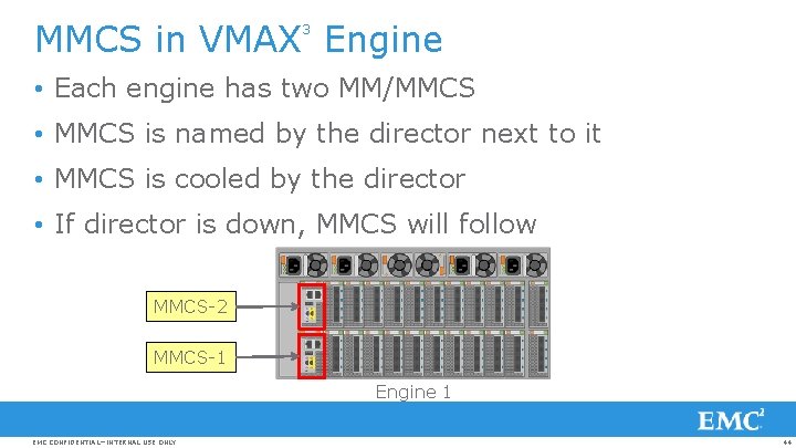 MMCS in VMAX Engine 3 • Each engine has two MM/MMCS • MMCS is