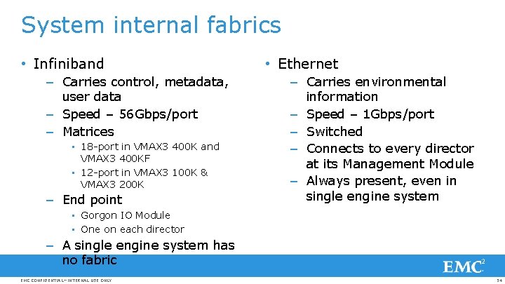 System internal fabrics • Infiniband – Carries control, metadata, user data – Speed –