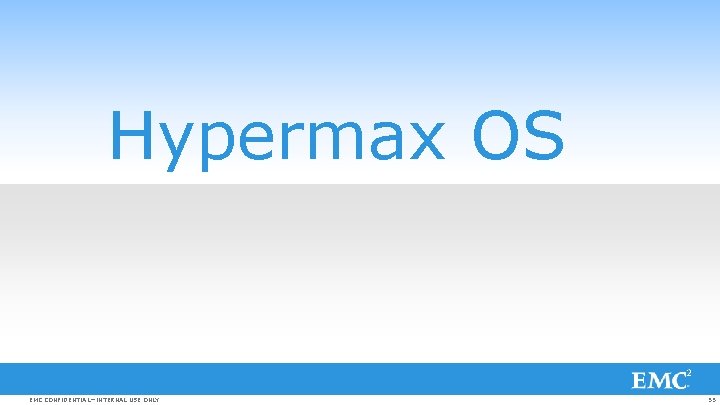 Hypermax OS EMC CONFIDENTIAL—INTERNAL USE ONLY 55 