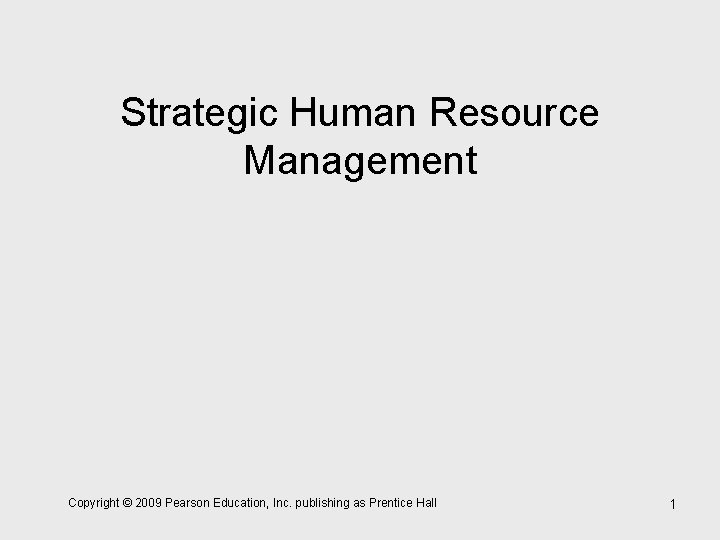 Strategic Human Resource Management Copyright © 2009 Pearson Education, Inc. publishing as Prentice Hall