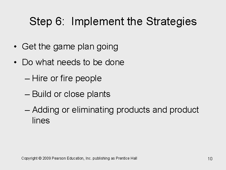 Step 6: Implement the Strategies • Get the game plan going • Do what