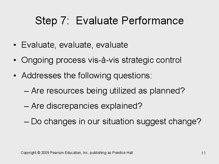 Step 7: Evaluate Performance • Evaluate, evaluate • Ongoing process vis-à-vis strategic control •