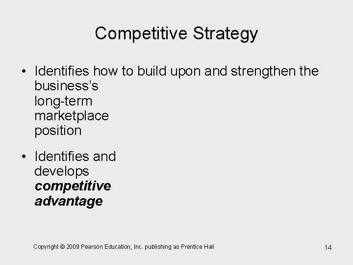 Competitive Strategy • Identifies how to build upon and strengthen the business’s long-term marketplace