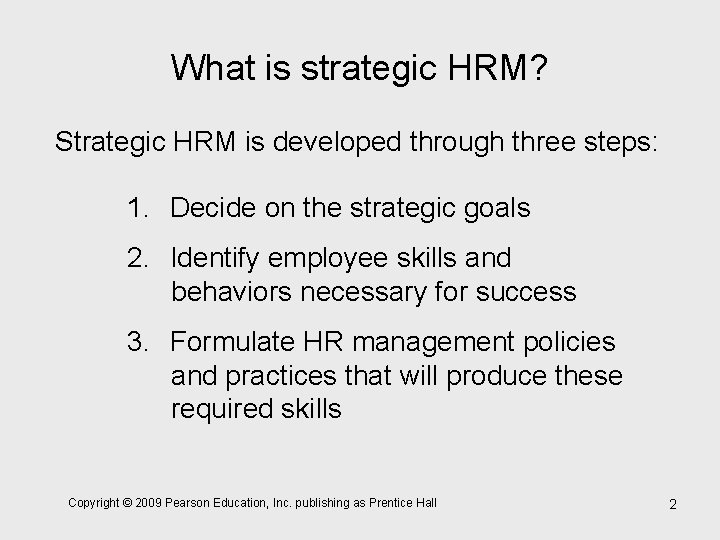 What is strategic HRM? Strategic HRM is developed through three steps: 1. Decide on