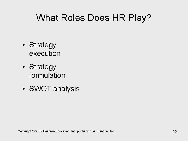 What Roles Does HR Play? • Strategy execution • Strategy formulation • SWOT analysis