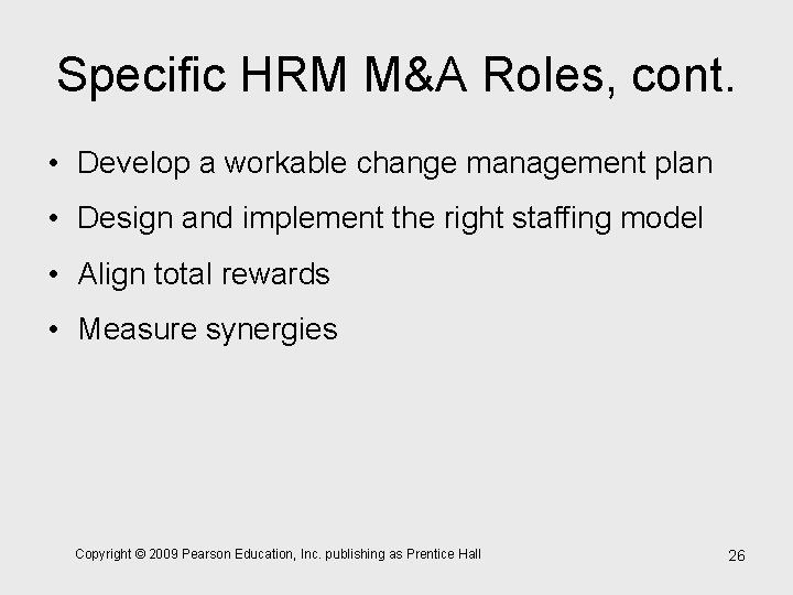 Specific HRM M&A Roles, cont. • Develop a workable change management plan • Design