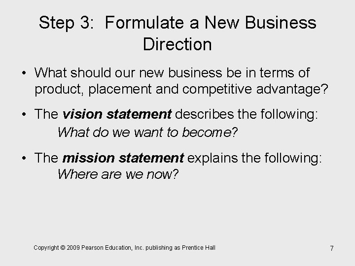 Step 3: Formulate a New Business Direction • What should our new business be