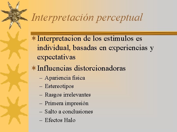 Interpretación perceptual ¬Interpretacion de los estimulos es individual, basadas en experiencias y expectativas ¬Influencias