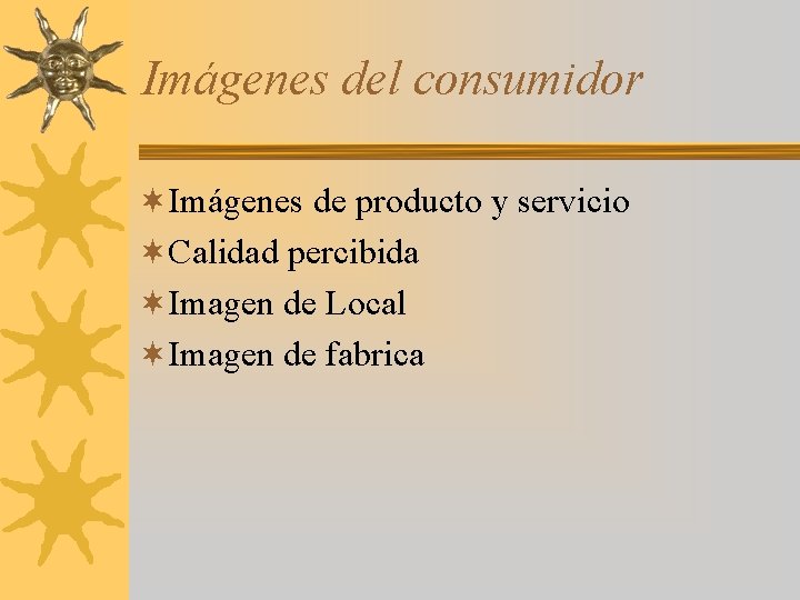 Imágenes del consumidor ¬Imágenes de producto y servicio ¬Calidad percibida ¬Imagen de Local ¬Imagen
