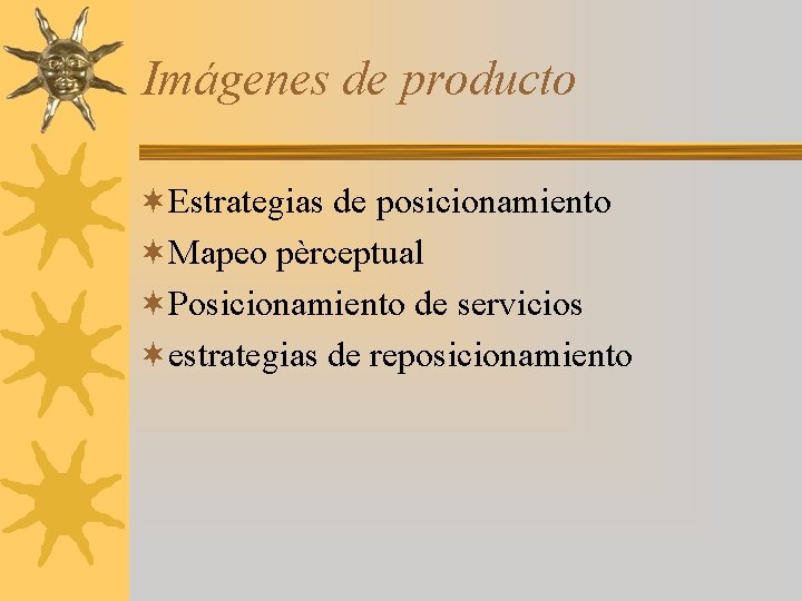 Imágenes de producto ¬Estrategias de posicionamiento ¬Mapeo pèrceptual ¬Posicionamiento de servicios ¬estrategias de reposicionamiento