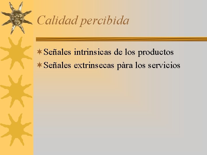 Calidad percibida ¬Señales intrinsicas de los productos ¬Señales extrinsecas pàra los servicios 