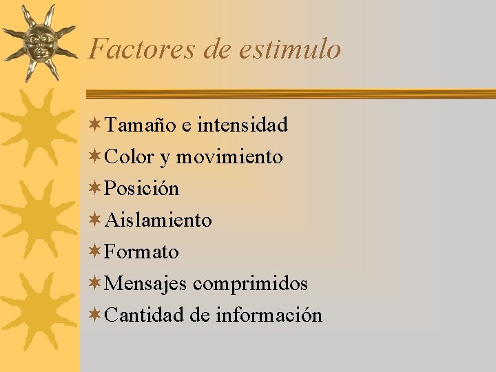 Factores de estimulo ¬Tamaño e intensidad ¬Color y movimiento ¬Posición ¬Aislamiento ¬Formato ¬Mensajes comprimidos