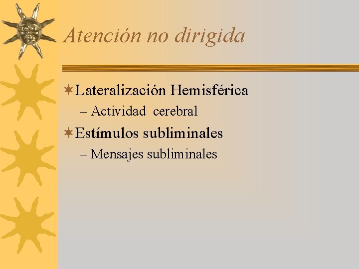 Atención no dirigida ¬Lateralización Hemisférica – Actividad cerebral ¬Estímulos subliminales – Mensajes subliminales 