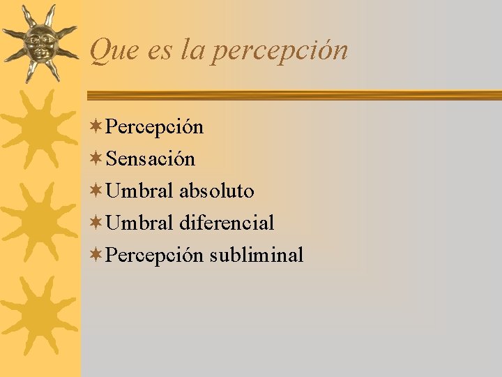 Que es la percepción ¬Percepción ¬Sensación ¬Umbral absoluto ¬Umbral diferencial ¬Percepción subliminal 