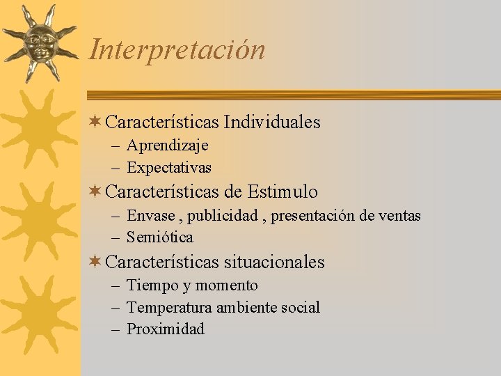 Interpretación ¬ Características Individuales – Aprendizaje – Expectativas ¬ Características de Estimulo – Envase