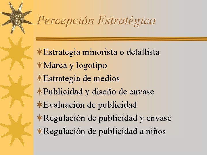 Percepción Estratégica ¬Estrategia minorista o detallista ¬Marca y logotipo ¬Estrategia de medios ¬Publicidad y
