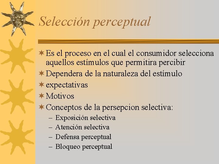 Selección perceptual ¬ Es el proceso en el cual el consumidor selecciona aquellos estímulos