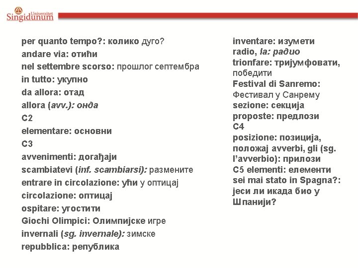 per quanto tempo? : колико дуго? andare via: отићи nel settembre scorso: прошлог септембра