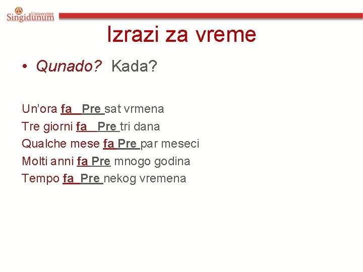 Izrazi za vreme • Qunado? Kada? Un’ora fa Pre sat vrmena Tre giorni fa