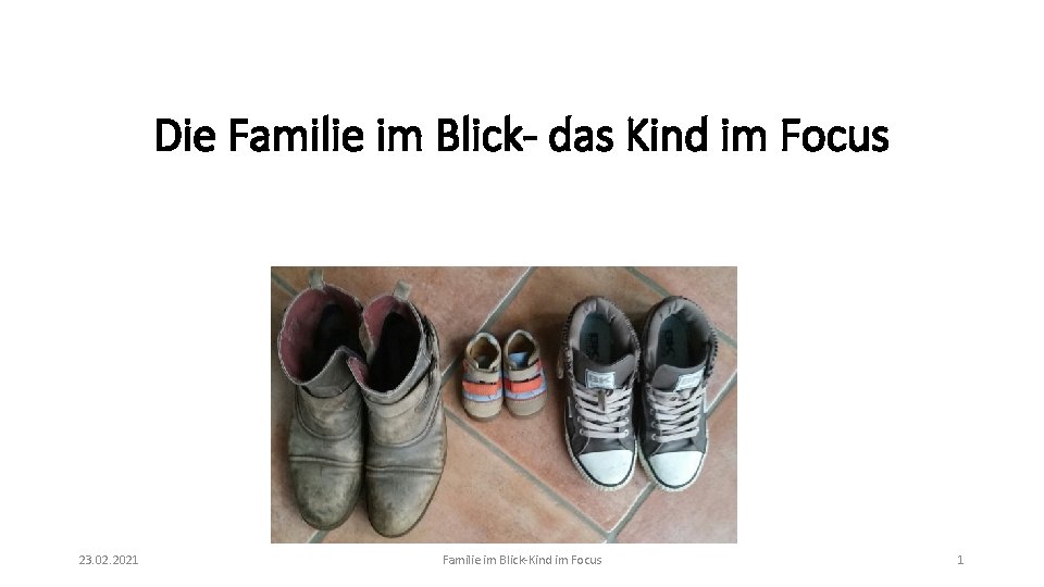 Die Familie im Blick- das Kind im Focus 23. 02. 2021 Familie im Blick-Kind