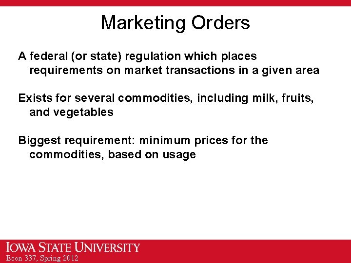 Marketing Orders A federal (or state) regulation which places requirements on market transactions in