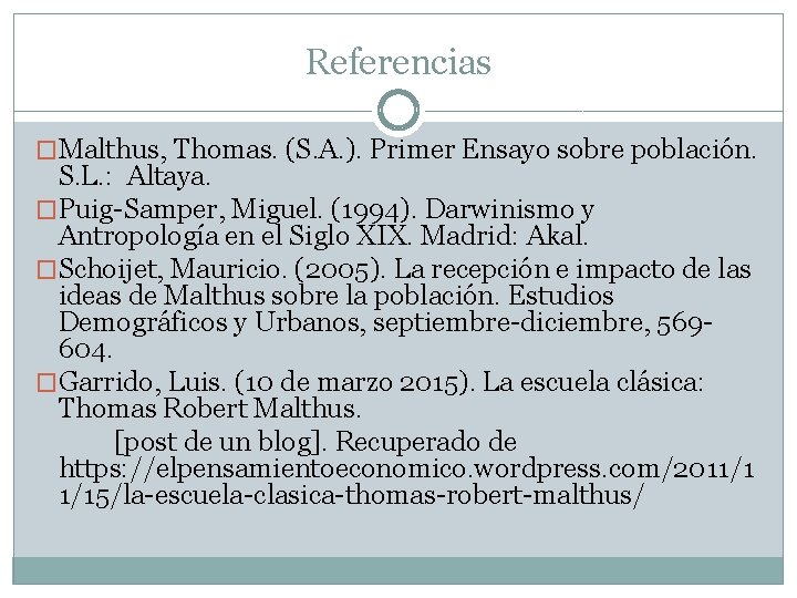 Referencias �Malthus, Thomas. (S. A. ). Primer Ensayo sobre población. S. L. : Altaya.