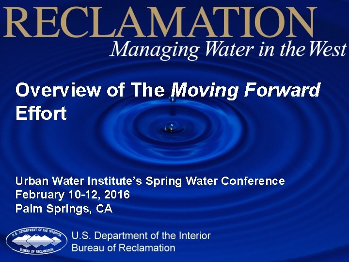 Overview of The Moving Forward Effort Urban Water Institute’s Spring Water Conference February 10
