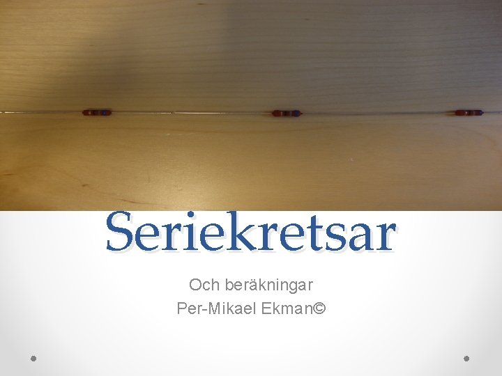 Seriekretsar Och beräkningar Per-Mikael Ekman© 