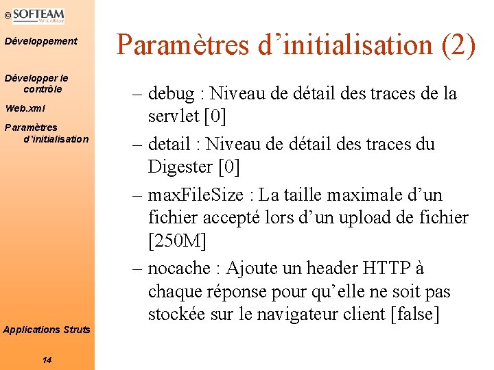 © Développement Développer le contrôle Web. xml Paramètres d’initialisation Applications Struts 14 Paramètres d’initialisation