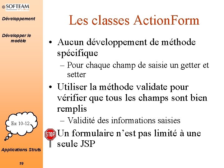 © Développement Développer le modèle Les classes Action. Form • Aucun développement de méthode