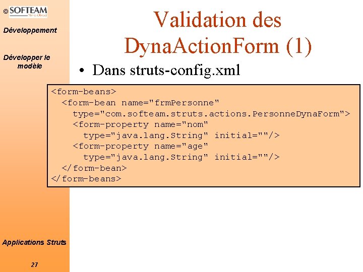 © Développement Développer le modèle Validation des Dyna. Action. Form (1) • Dans struts-config.