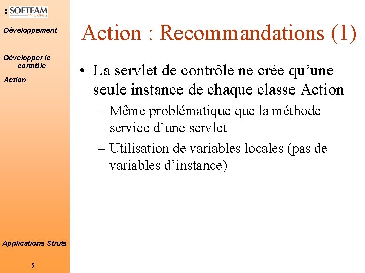 © Développement Développer le contrôle Action : Recommandations (1) • La servlet de contrôle