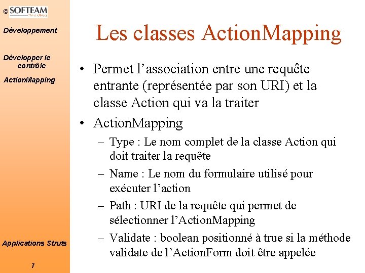 © Développement Développer le contrôle Action. Mapping Applications Struts 7 Les classes Action. Mapping
