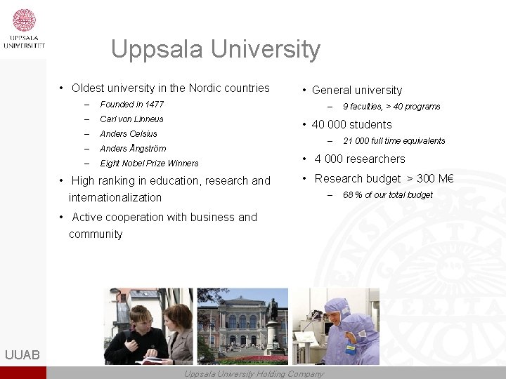 Uppsala University • Oldest university in the Nordic countries – Founded in 1477 –