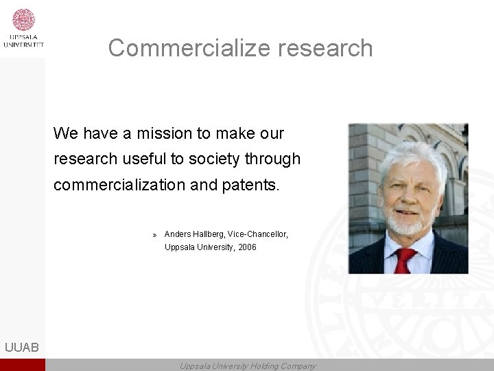Commercialize research We have a mission to make our research useful to society through
