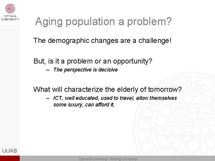Aging population a problem? The demographic changes are a challenge! But, is it a