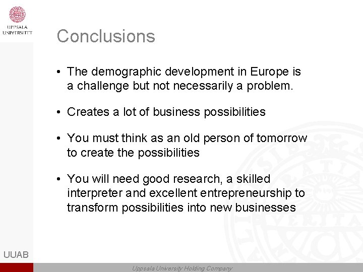 Conclusions • The demographic development in Europe is a challenge but not necessarily a
