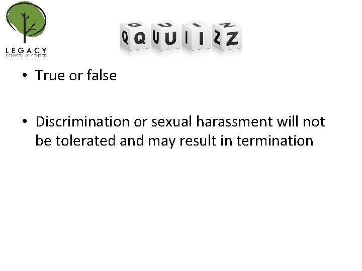  • True or false • Discrimination or sexual harassment will not be tolerated