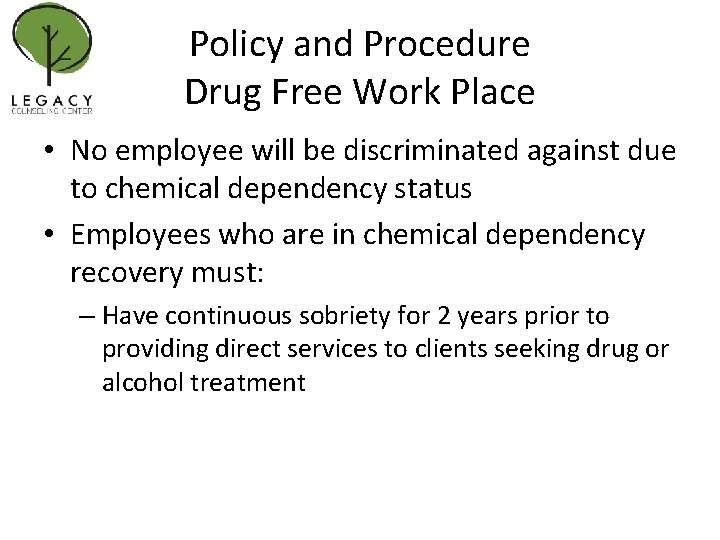 Policy and Procedure Drug Free Work Place • No employee will be discriminated against