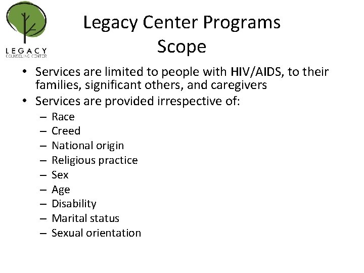 Legacy Center Programs Scope • Services are limited to people with HIV/AIDS, to their