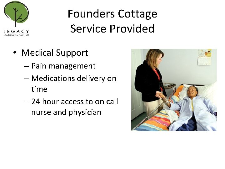 Founders Cottage Service Provided • Medical Support – Pain management – Medications delivery on