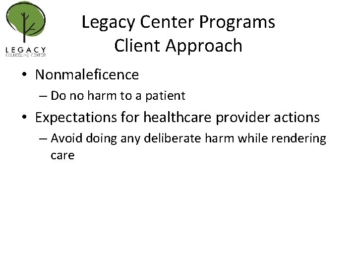 Legacy Center Programs Client Approach • Nonmaleficence – Do no harm to a patient